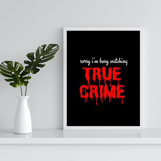 ‘Sorry I’m watching true crime’ A5 Poster Print